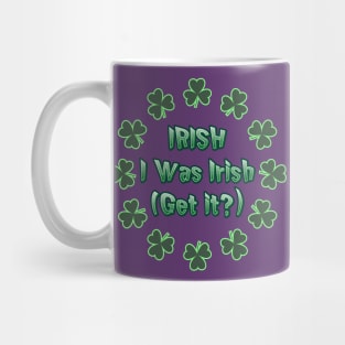 IRISH I Was Irish (Get it?) St Patricks Day Humor Mug